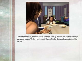 ‘Ziet er lekker uit, mama.’ lacht Amaryl, terwijl Arthur en Marco ook zijn aangeschoven. ‘En het is gezond!’ lacht Nada. Het gezin praat gezellig verder.