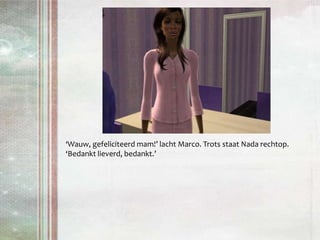 ‘Wauw, gefeliciteerd mam!’ lacht Marco. Trots staat Nada rechtop. ‘Bedankt lieverd, bedankt.’