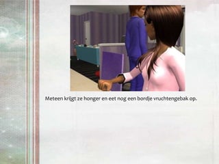 Meteen krijgt ze honger en eet nog een bordje vruchtengebak op. 