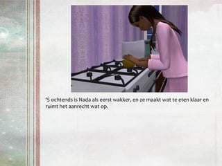 ‘S ochtends is Nada als eerst wakker, en ze maakt wat te eten klaar en ruimt het aanrecht wat op.