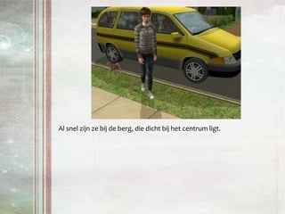 Al snel zijn ze bij de berg, die dicht bij het centrum ligt.