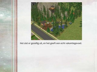 Het ziet er gezellig uit, en het geeft een echt vakantiegevoel.