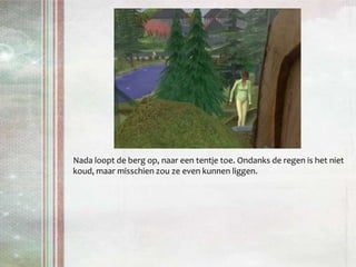 Nada loopt de berg op, naar een tentje toe. Ondanks de regen is het niet koud, maar misschien zou ze even kunnen liggen.