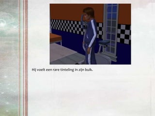 Hij voelt een rare tinteling in zijn buik.