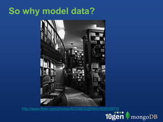 So why model data?




  http://www.flickr.com/photos/42304632@N00/493639870/
 