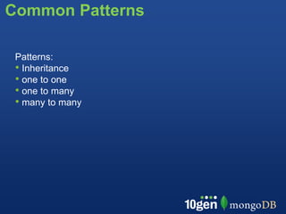 Common Patterns

 Patterns:
 • Inheritance
 • one to one
 • one to many
 • many to many
 