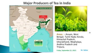 30
Areas: - Assam, West
Bengal, Tamil Nadu Kerala,
Himachal Pradesh,
Uttarakhand, Meghalaya,
Andhra Pradesh and
Tripura.
Mr. ßalkar
Friday, September 22, 2023
 