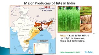 34
Areas: - Baba Budan Hills &
the Nilgiri in Karnataka,
Kerala and Tamil Nadu.
Mr. ßalkar
Friday, September 22, 2023
 