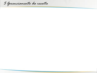 5 Gerenciamento da receita
 