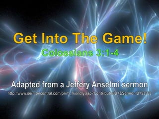 10 Get Into The Game! Colossians 3:1-4