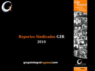 grupointegral regional .com Reportes Sindicados  GIR 2010 