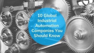 10 Global
Industrial
Automation
Companies You
Should Know
 