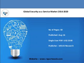 Global Security as a Service Market 2016-2020
Website : www.reportsweb.com
No of Pages: 58
Published: Aug-16
Single User PDF: US$ 2500
Publisher : Infiniti Research
 