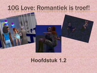 10G Love: Romantiek is troef! Hoofdstuk 1.2 