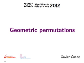 Geometric permutations



                       Xavier Goaoc
1-1
 