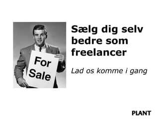 Sælg dig selv
bedre som
freelancer
Lad os komme i gang
 