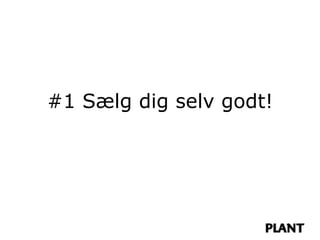 #1 Sælg dig selv godt!
 