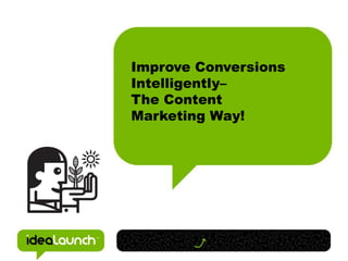 Improve Conversions Intelligently– The Content Marketing Way!