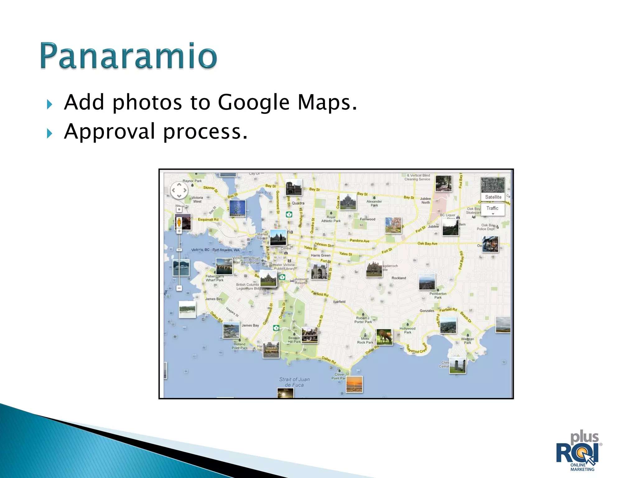  Add photos to Google Maps.
 Approval process.
 