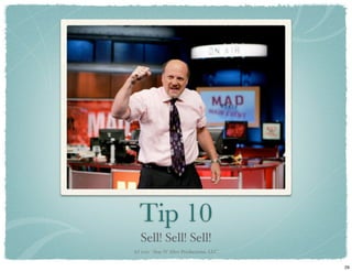 Tip 10
   Sell! Sell! Sell!
(c) 2011 - Stay N’ Alive Productions, LLC


                                            29
 