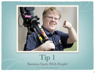 Image credit: Robert Scoble




           Tip 1
Business Starts With People!
      (c) 2011 - Stay N’ Alive Productions, ...