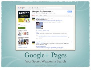 Google+ Pages
Your Secret Weapon in Search
      (c) 2011 - Stay N’ Alive Productions, LLC


                             ...