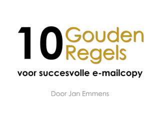 voor succesvolle e-mailcopy
Door Jan Emmens
10
 