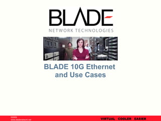 BLADE 10G Ethernet  and Use Cases 