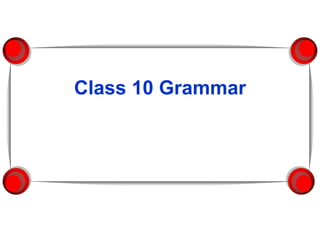 Class 10 Grammar
 