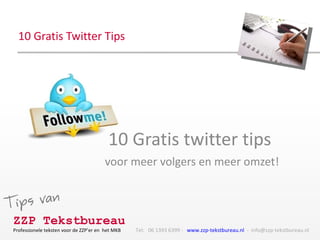 10 Gratis Twitter Tips 10 Gratis twitter tips  voor meer volgers en meer omzet! 