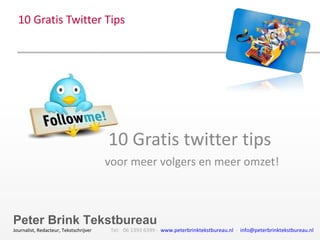 10 Gratis Twitter Tips 10 Gratis twitter tips  voor meer volgers en meer omzet! 