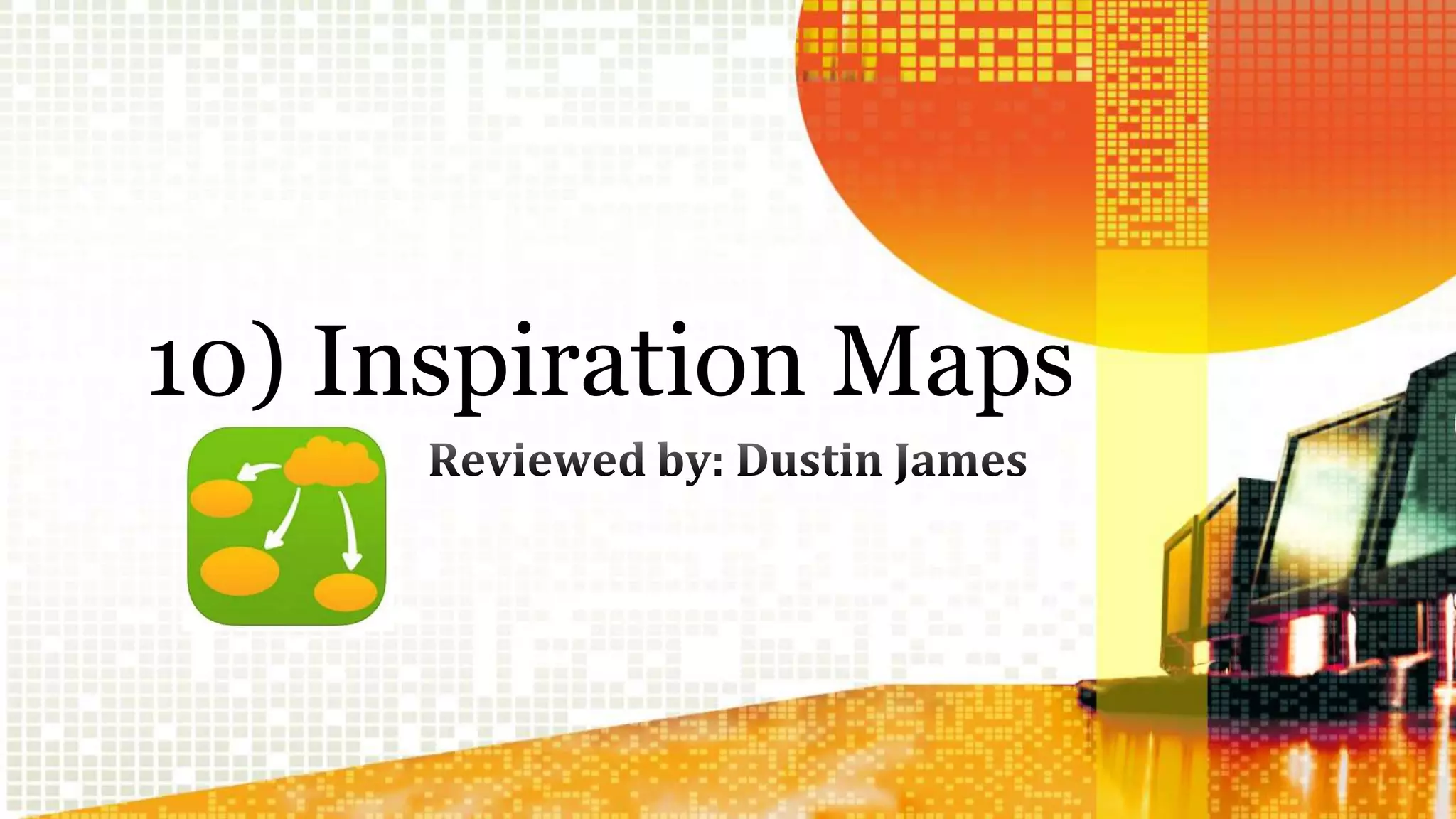 10) Inspiration Maps 
 