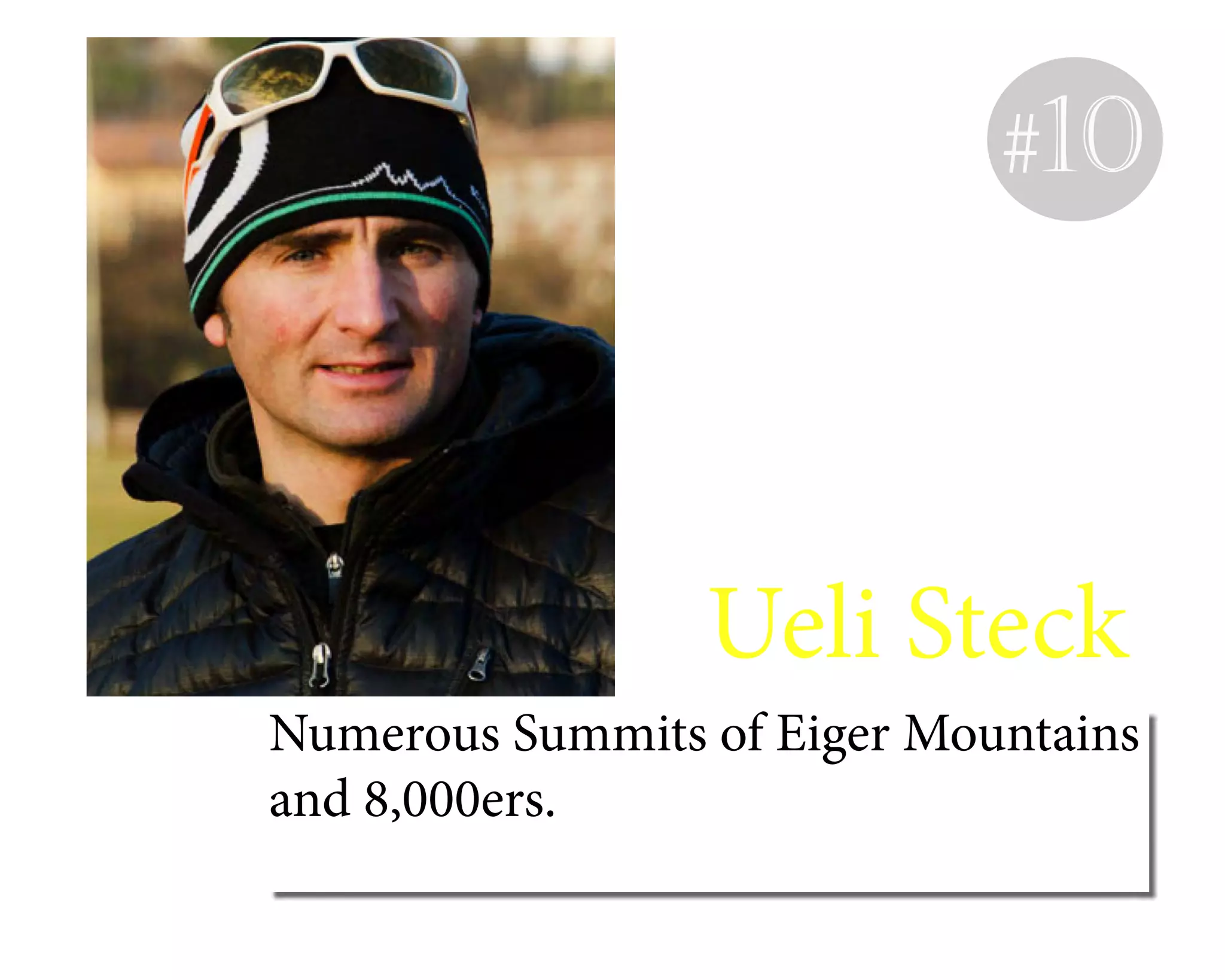 #10
Ueli Steck
Numerous Summits of Eiger Mountains
and 8,000ers.
 