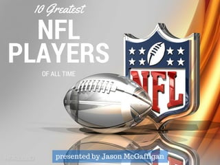 10 Greatest NFL Players Of All Time by Jason McGaffigan