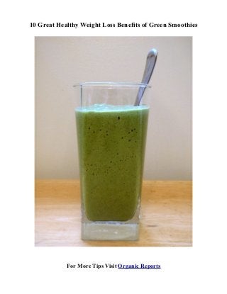 10 Great Healthy Weight Loss Benefits of Green Smoothies

For More Tips Visit Organic Reports

 