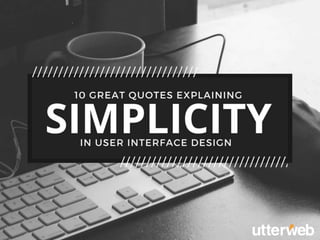 10 Great Quotes Explaining Simplicity In User Interface Design
 