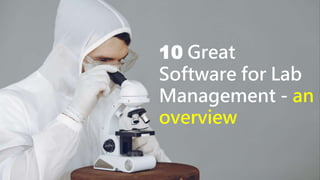10 Great
Software for Lab
Management - an
overview
 