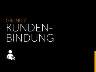 GRUND 7
KUNDEN-
BINDUNG
 