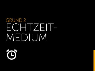 GRUND 2
ECHTZEIT-
MEDIUM
 