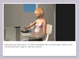 Noa gaat aan tafel zitten, ze heeft inderdaad een reuzenhonger. Want na de eerste boterham volgt er nog een tweede
