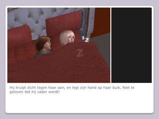 Hij kruipt dicht tegen haar aan, en legt zijn hand op haar buik. Niet te geloven dat hij vader wordt!