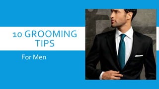 10 GROOMING
TIPS
For Men
 