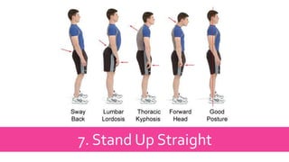 7. Stand Up Straight
 