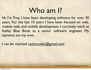 Who am I?
Hi, I’m Troy. I have been developing software for over 30
years. For the last 10 years I have been focused on we...