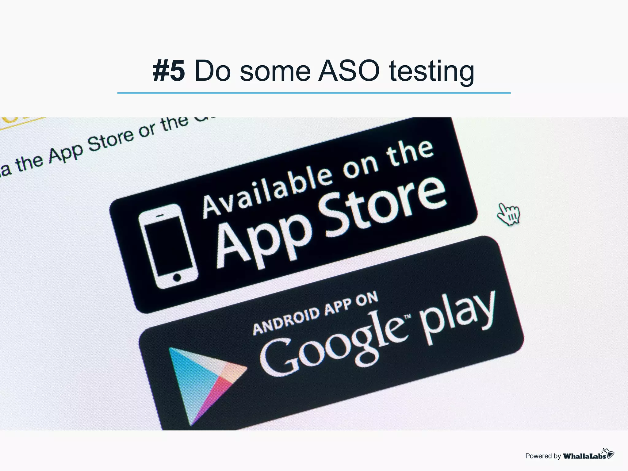 #5 Do some ASO testing
Powered by
 