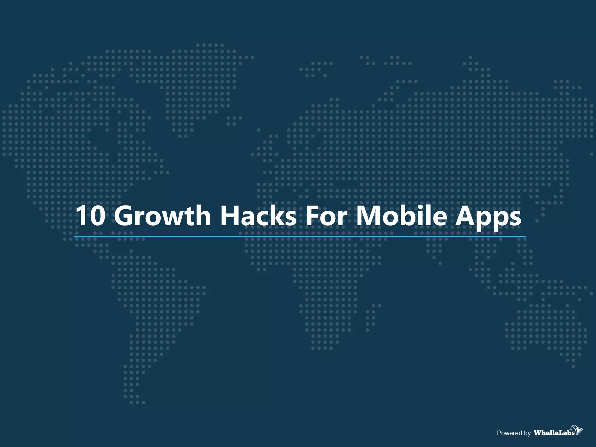 Powered by
10 Growth Hacks For Mobile Apps
 