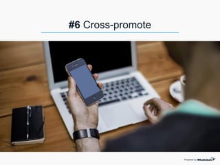#6 Cross-promote
Powered by
 