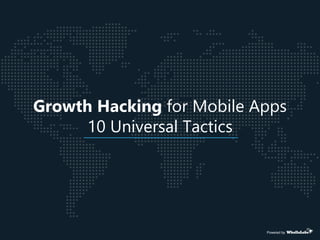 Growth Hacking for Mobile Apps
10 Universal Tactics
Powered by
 