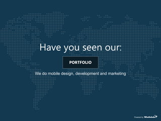 Have you seen our:
Powered by
We do mobile design, development and marketing
 