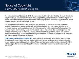 Converging AIDC TechnologiesSurvey of AIDC users indicates a diversity of converged/converging AIDC solutionsRespondent Converged/Converging AIDC Solutions(N = 217)11–	 2010 VDC Research Group, Inc.AutoID & Transaction Automation Practice